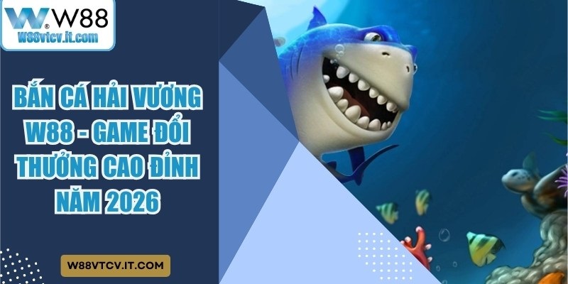 Bắn Cá Hải Vương W88